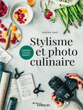 Couverture du livre « Stylisme et photo culinaire » de Sandrine Saadi aux éditions Eyrolles