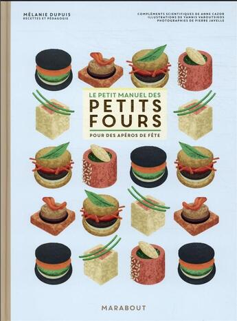 Couverture du livre « Le petit manuel des petits fours pour des apéros de fête » de Pierre Javelle et Anne Cazor et Melanie Dupuis et Yannis Varoutsikos aux éditions Marabout