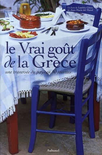 Couverture du livre « Le vrai goût de la Grèce ; une traversée du pays en 50 recettes » de Cenac/Del Moral aux éditions La Martiniere