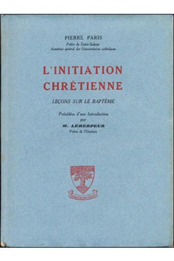 Couverture du livre « L'initiation chrétienne ; leçons sur le baptême » de Pierre Paris aux éditions Beauchesne