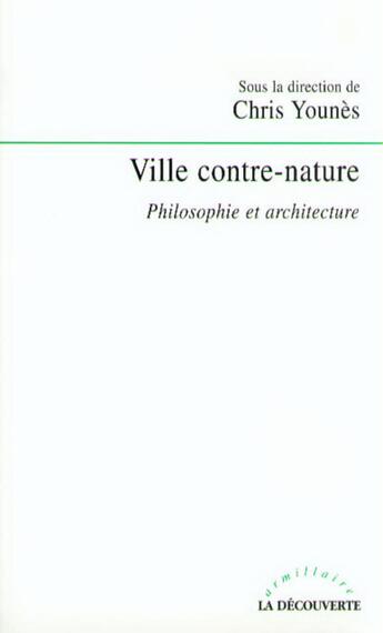 Couverture du livre « Ville contre-nature ; philosophie et architecture » de Chris Younes aux éditions La Decouverte