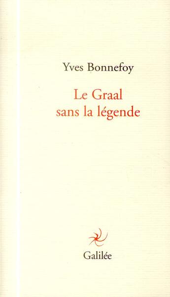 Couverture du livre « Le Graal sans la légende » de Yves Bonnefoy aux éditions Galilee