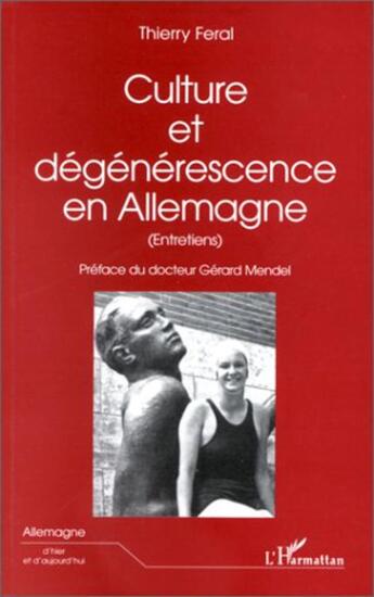 Couverture du livre « CULTURE ET DÉGÉNÉRESCENCE EN Allemagne : Entretiens » de Feral Thierry/Mendel aux éditions L'harmattan