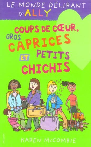 Couverture du livre « Monde Delirant D'Ally T.13 ; Coups De Coeur, Gros Caprices Et Petits Chichis » de Karen Mccombie aux éditions Milan