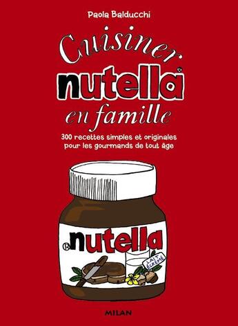 Couverture du livre « Cuisiner Nutella en famille » de Paola Balducchi aux éditions Milan