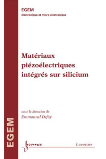 Couverture du livre « Materiaux piézoélectriques integrés sur silicium » de Emmanuel Defay aux éditions Hermes Science Publications