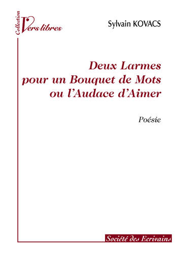 Couverture du livre « Deux larmes pour un bouquet de mots ou l'audace d'aimer » de Sylvain Kovacs aux éditions Societe Des Ecrivains