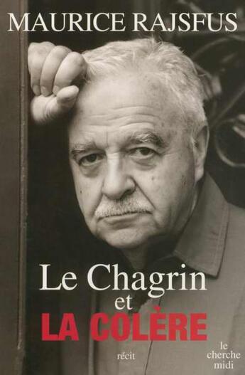 Couverture du livre « Le chagrin et la colère » de Maurice Rajsfus aux éditions Cherche Midi