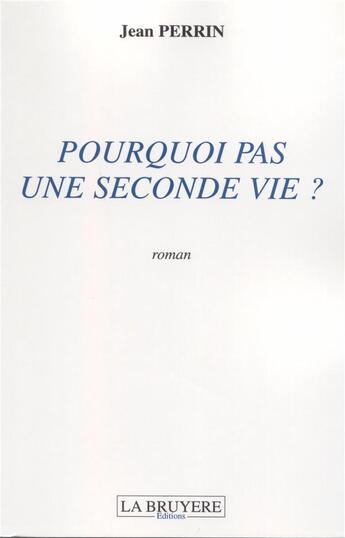 Couverture du livre « Pourquoi pas une seconde vie ? » de Jean Perrin aux éditions La Bruyere