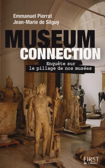 Couverture du livre « Museum connection ; enquête sur le pillage de nos musées » de Emmanuel Pierrat aux éditions First