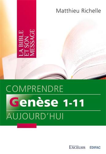 Couverture du livre « Comprendre genese 1-11 aujourd hui. commentaire biblique » de Matthieu Richelle aux éditions Excelsis