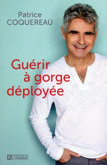 Couverture du livre « Guérir à gorge deployée » de Patrice Coquereau aux éditions Editions De L'homme