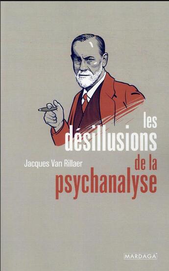 Couverture du livre « Les désillusions de la psychanalyse » de Jacques Van Rillaer aux éditions Mardaga Pierre