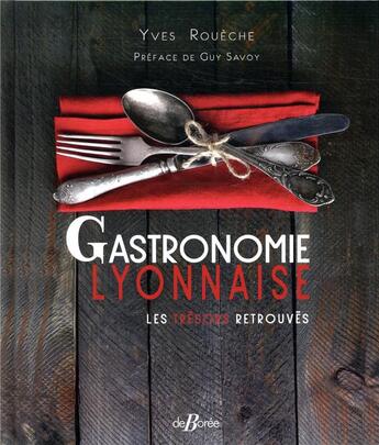 Couverture du livre « Gastronomie lyonnaise ; les trésors retrouvés » de Roueche Yves aux éditions De Boree