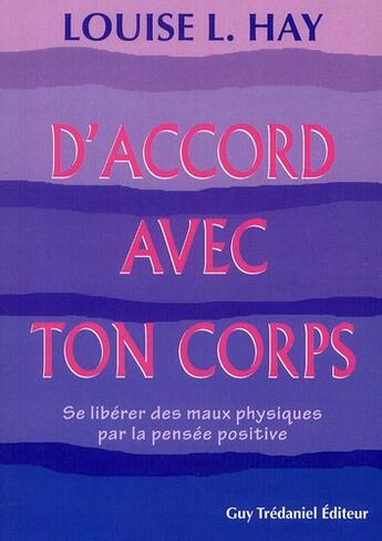 Couverture du livre « D'accord avec ton corps ; se libérer des maux physiques par la pensée positive » de Louise L. Hay aux éditions Guy Trédaniel