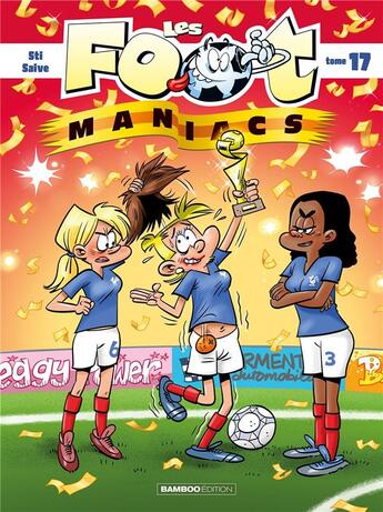 Couverture du livre « Les Foot Maniacs Tome 17 » de Sti et Olivier Saive aux éditions Bamboo