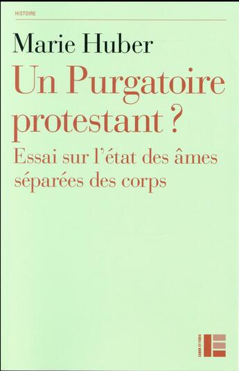 Couverture du livre « Un purgatoire protestant ? essai sur l'état des âmes séparées du corps » de Marie Huber aux éditions Labor Et Fides