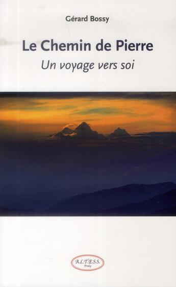 Couverture du livre « Le chemin de pierre ; un voyage vers soi » de Gerard Bossy aux éditions Altess