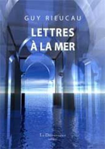 Couverture du livre « Lettres à la mer » de Guy Rieucau aux éditions La Decouvrance