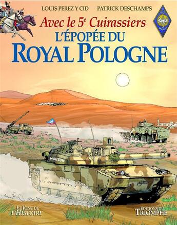 Couverture du livre « L'épopée du Royal Pologne avec le 5e Cuirassiers » de Patrick Deschamps et Louis Perez Y Cid aux éditions Triomphe