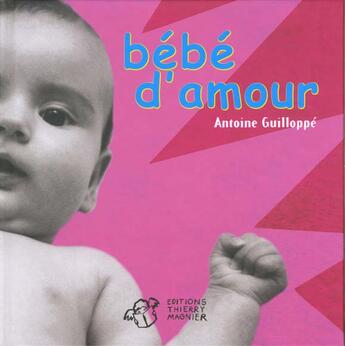 Couverture du livre « Bebe d'amour » de Antoine Guilloppe aux éditions Thierry Magnier