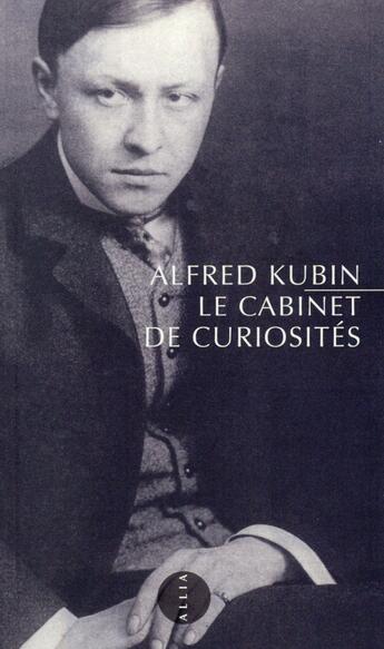 Couverture du livre « Le cabinet de curiosités » de Alfred Kubin aux éditions Allia