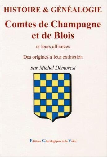 Couverture du livre « Histoire & généalogie : comtes de Champagne et de Blois et leurs alliances : des origines à leur extinction » de Michel Demorest aux éditions Egv