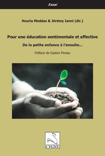 Couverture du livre « Pour une éducation sentimentale et affective : De la petite enfance à l'ensuite... » de Jérémy Ianni et Houria Meddas aux éditions Editions Du Cygne