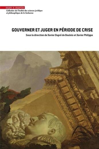 Couverture du livre « Gouverner et juger en période de crise » de Philippe/Xavier et Xavier Dupre De Boulois et Collectif aux éditions Mare & Martin