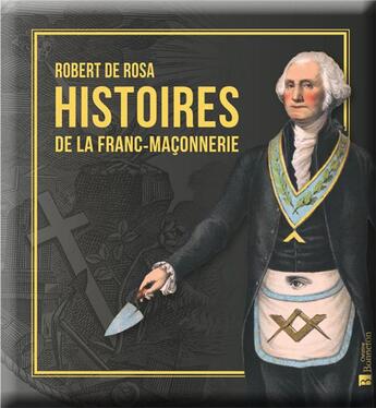 Couverture du livre « Histoires de la franc-maçonnerie » de Robert De Rosa aux éditions Bonneton