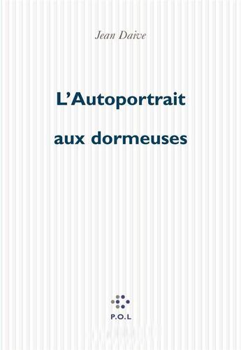 Couverture du livre « L'autoportrait aux dormeuses » de Jean Daive aux éditions P.o.l