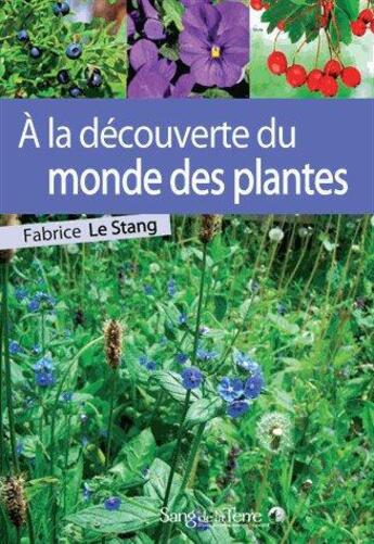 Couverture du livre « À la decouverte du monde des plantes » de Fabrice Le Stang aux éditions Sang De La Terre