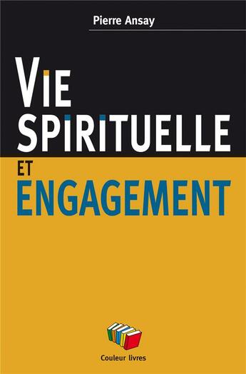 Couverture du livre « Vie spirituelle et engagement » de Pierre Ansay aux éditions Couleur Livres