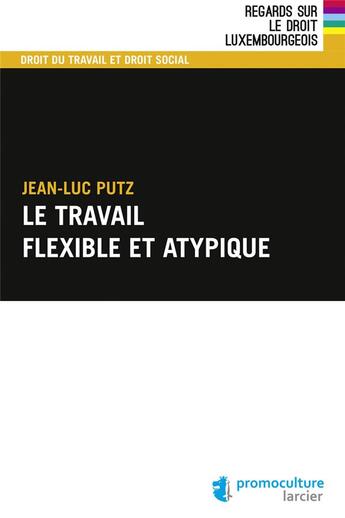 Couverture du livre « Le travail flexible et atypique » de Jean-Luc Putz aux éditions Promoculture