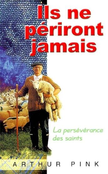 Couverture du livre « Ils ne périront jamais ; la persévérance des saints » de Arthur Pink aux éditions Europresse