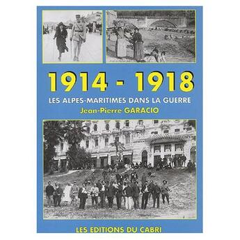 Couverture du livre « 1914-1918 ; les Alpes-Maritimes dans la guerre » de Jean-Pierre Garacio aux éditions Cabri
