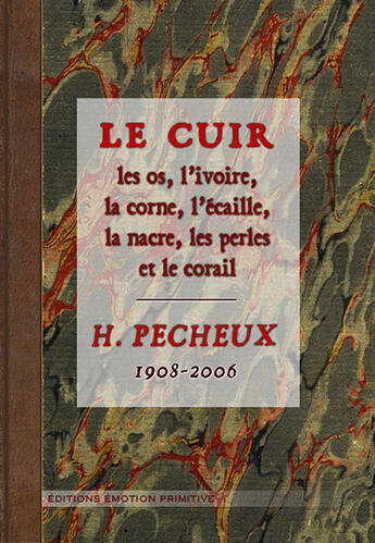 Couverture du livre « Le cuir, les os, l'ivoire, la corne, l'écaille, la nacre, les perles et le corail » de Hector Pecheux aux éditions Emotion Primitive