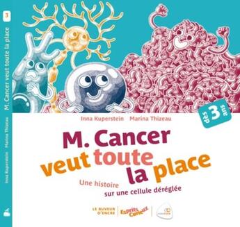 Couverture du livre « Monsieur cancer veut toute la place ; une histoire sur le dérèglement d'une cellule » de Kuperstein, Inna , Thizeau, Marina aux éditions Le Buveur D'encre