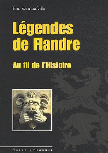 Couverture du livre « Légendes de Flandre ; au fil de l'histoire » de Eric Vanneufville aux éditions Yoran Embanner