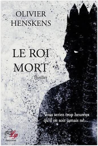 Couverture du livre « Le roi mort » de Olivier Henskens aux éditions Lilys