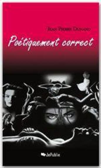 Couverture du livre « Poétiquement correct » de Jean Pierre Dunand aux éditions Jepublie