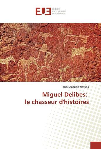 Couverture du livre « Miguel delibes: le chasseur d'histoires » de Aparicio Nevado F. aux éditions Editions Universitaires Europeennes