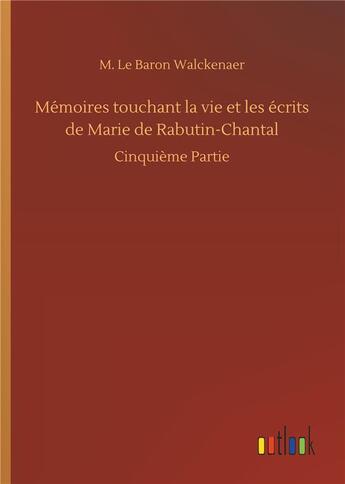 Couverture du livre « Memoires touchant la vie et les ecrits de marie de rabutin-chantal - cinquieme partie » de Walckenaer M L B. aux éditions Timokrates