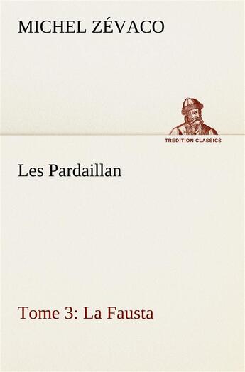 Couverture du livre « Les pardaillan tome 03, la fausta » de Michel Zevaco aux éditions Tredition