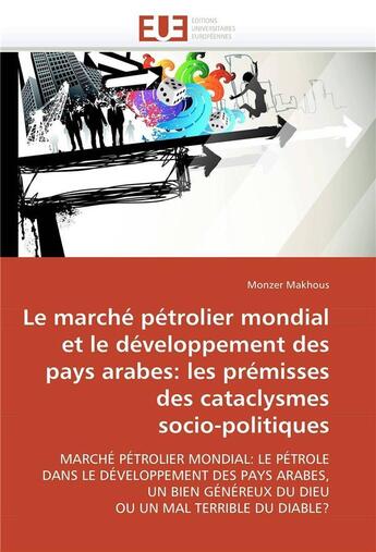 Couverture du livre « Le marche petrolier mondial et developpement pays arabes: premisses des cataclysmes socio-politiques » de Makhous-M aux éditions Editions Universitaires Europeennes