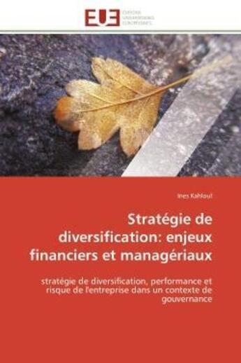 Couverture du livre « Strategie de diversification: enjeux financiers et manageriaux - strategie de diversification, perfo » de Kahloul Ines aux éditions Editions Universitaires Europeennes