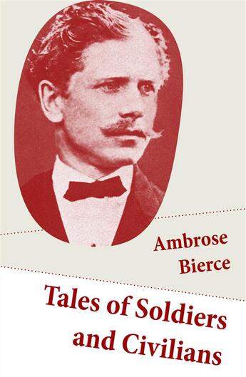 Couverture du livre « Tales of Soldiers and Civilians (26 Stories: includes Chickamauga + An Occurrence at Owl Creek Bridge + The Mocking-Bird) » de Ambrose Bierce aux éditions E-artnow