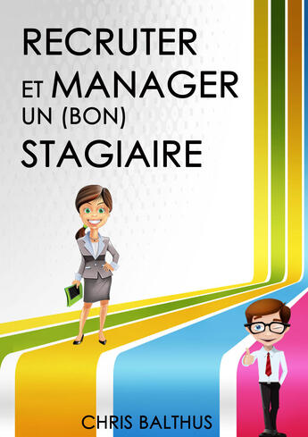 Couverture du livre « Recruter et manager un (bon) stagiaire » de Chris Balthus aux éditions Atramenta