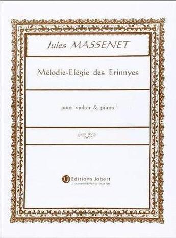 Couverture du livre « Melodie elegie des erinnyes --- violon et piano » de Jules Massenet aux éditions Jobert