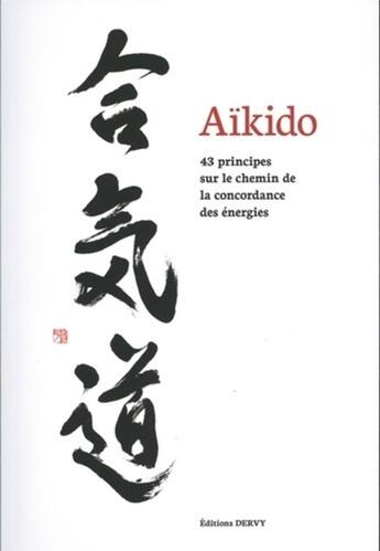 Couverture du livre « Aïkido ; 43 principes sur le chemin de la concordance des énergies » de Thomas Grison aux éditions Dervy